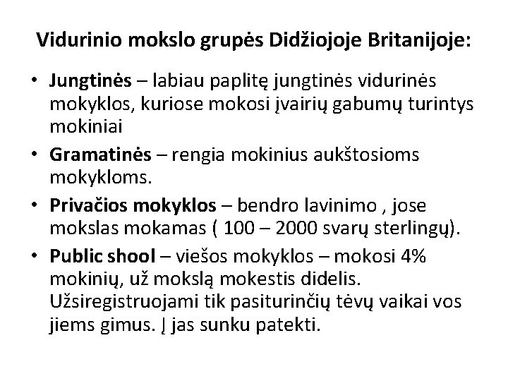 Vidurinio mokslo grupės Didžiojoje Britanijoje: • Jungtinės – labiau paplitę jungtinės vidurinės mokyklos, kuriose