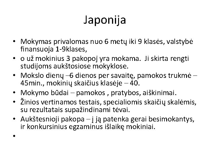 Japonija • Mokymas privalomas nuo 6 metų iki 9 klasės, valstybė finansuoja 1 -9