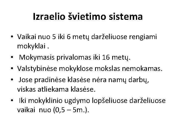 Izraelio švietimo sistema • Vaikai nuo 5 iki 6 metų darželiuose rengiami mokyklai. •