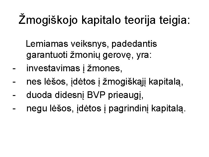 Žmogiškojo kapitalo teorija teigia: - Lemiamas veiksnys, padedantis garantuoti žmonių gerovę, yra: investavimas į