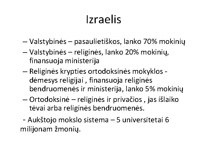 Izraelis – Valstybinės – pasaulietiškos, lanko 70% mokinių – Valstybinės – religinės, lanko 20%