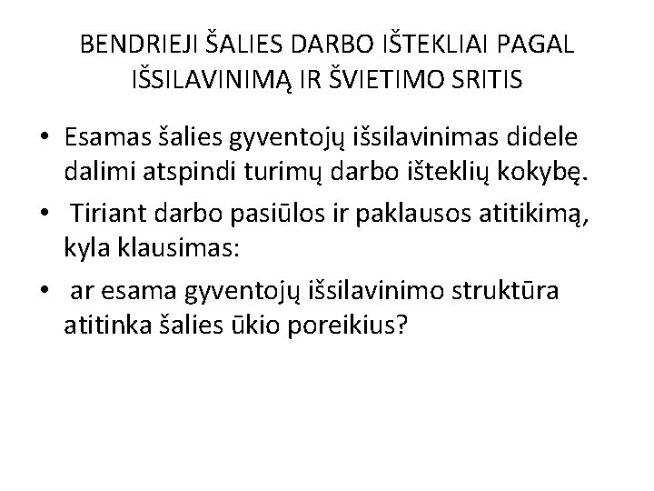 BENDRIEJI ŠALIES DARBO IŠTEKLIAI PAGAL IŠSILAVINIMĄ IR ŠVIETIMO SRITIS • Esamas šalies gyventojų išsilavinimas