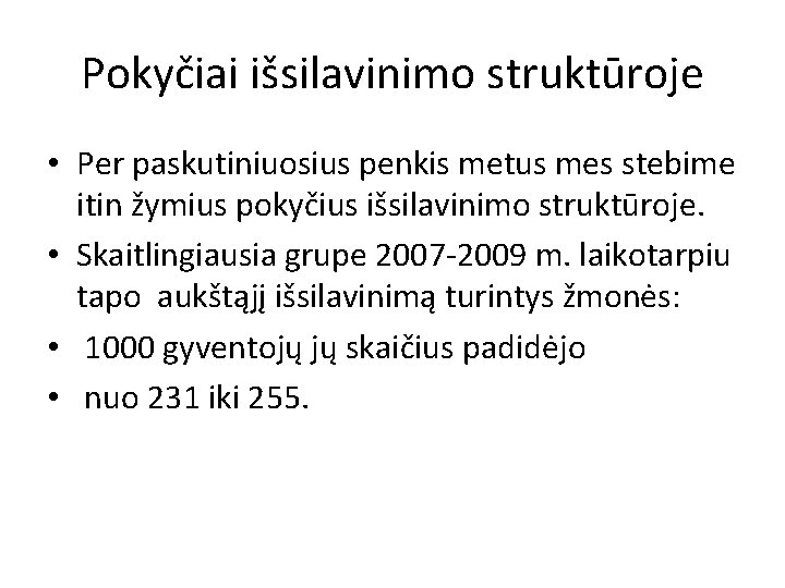 Pokyčiai išsilavinimo struktūroje • Per paskutiniuosius penkis metus mes stebime itin žymius pokyčius išsilavinimo