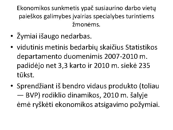 Ekonomikos sunkmetis ypač susiaurino darbo vietų paieškos galimybes įvairias specialybes turintiems žmonėms. • Žymiai