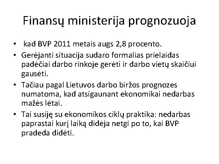 Finansų ministerija prognozuoja • kad BVP 2011 metais augs 2, 8 procento. • Gerėjanti