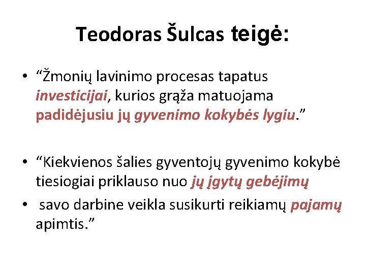 Teodoras Šulcas teigė: • “Žmonių lavinimo procesas tapatus investicijai, kurios grąža matuojama padidėjusiu jų