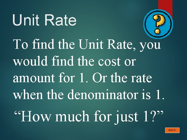 Unit Rate To find the Unit Rate, you would find the cost or amount