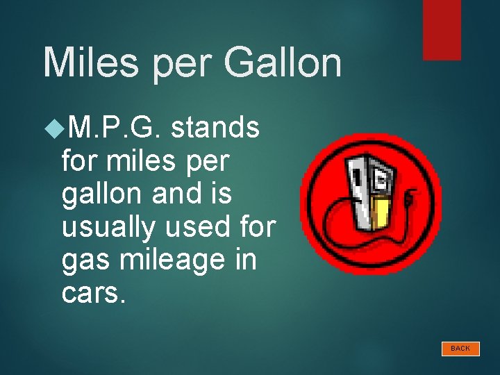 Miles per Gallon M. P. G. stands for miles per gallon and is usually
