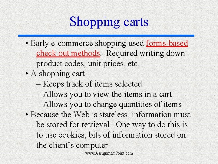 Shopping carts • Early e-commerce shopping used forms-based check out methods. Required writing down