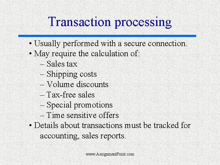 Transaction processing • Usually performed with a secure connection. • May require the calculation