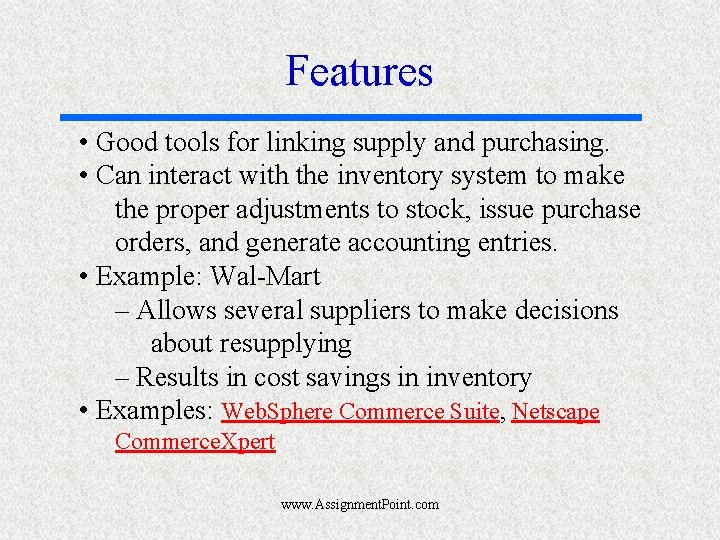 Features • Good tools for linking supply and purchasing. • Can interact with the
