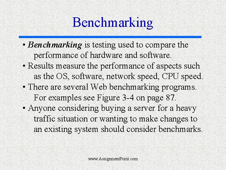 Benchmarking • Benchmarking is testing used to compare the performance of hardware and software.