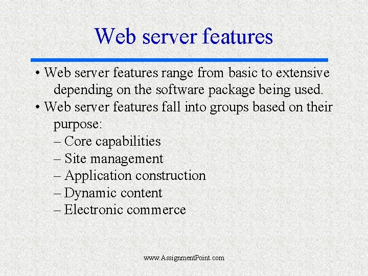 Web server features • Web server features range from basic to extensive depending on