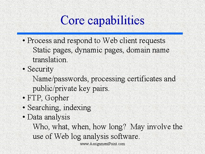 Core capabilities • Process and respond to Web client requests Static pages, dynamic pages,