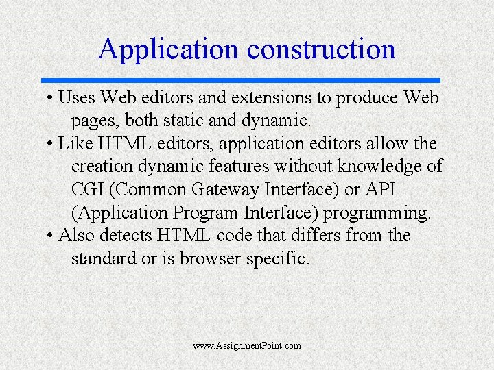 Application construction • Uses Web editors and extensions to produce Web pages, both static