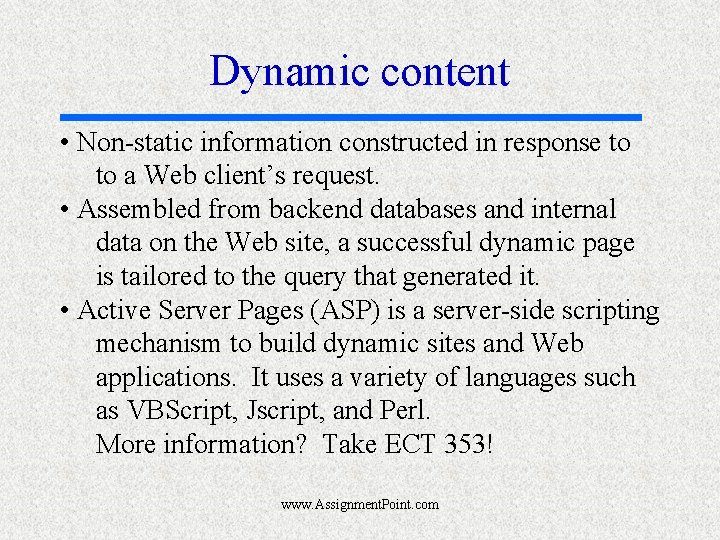 Dynamic content • Non-static information constructed in response to to a Web client’s request.