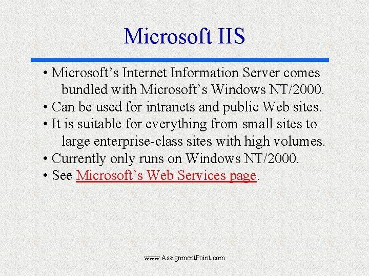 Microsoft IIS • Microsoft’s Internet Information Server comes bundled with Microsoft’s Windows NT/2000. •