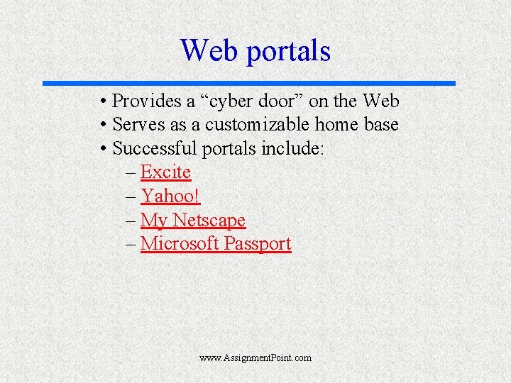 Web portals • Provides a “cyber door” on the Web • Serves as a