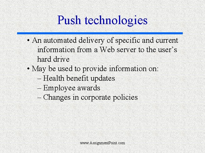 Push technologies • An automated delivery of specific and current information from a Web