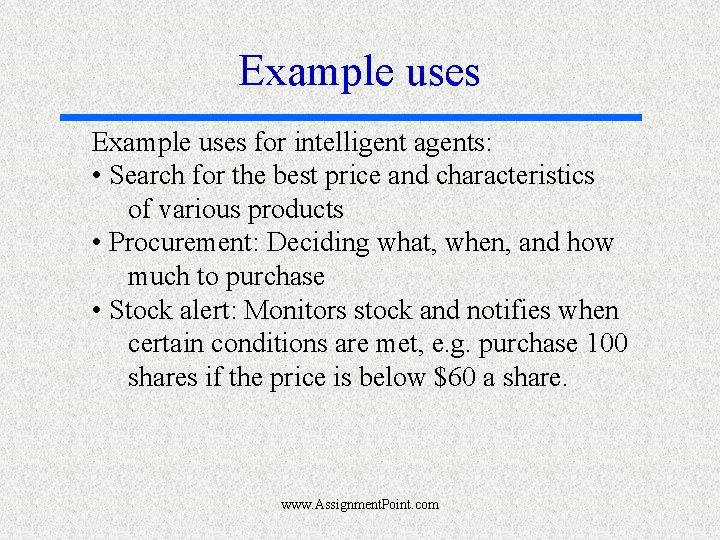 Example uses for intelligent agents: • Search for the best price and characteristics of