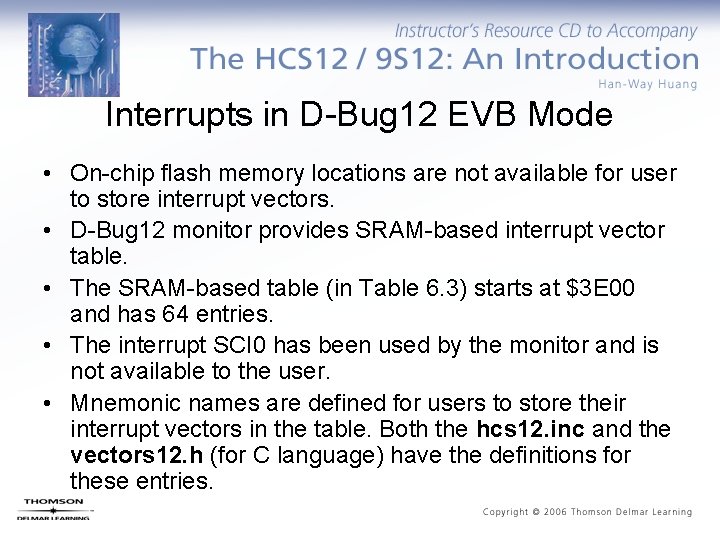 Interrupts in D-Bug 12 EVB Mode • On-chip flash memory locations are not available