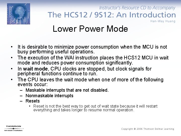 Lower Power Mode • It is desirable to minimize power consumption when the MCU