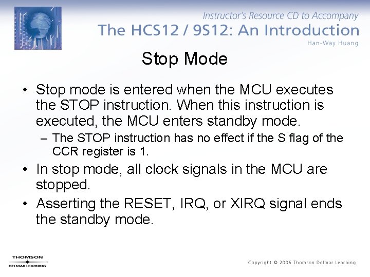 Stop Mode • Stop mode is entered when the MCU executes the STOP instruction.