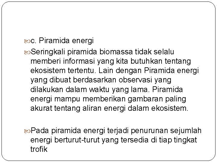  c. Piramida energi Seringkali piramida biomassa tidak selalu memberi informasi yang kita butuhkan