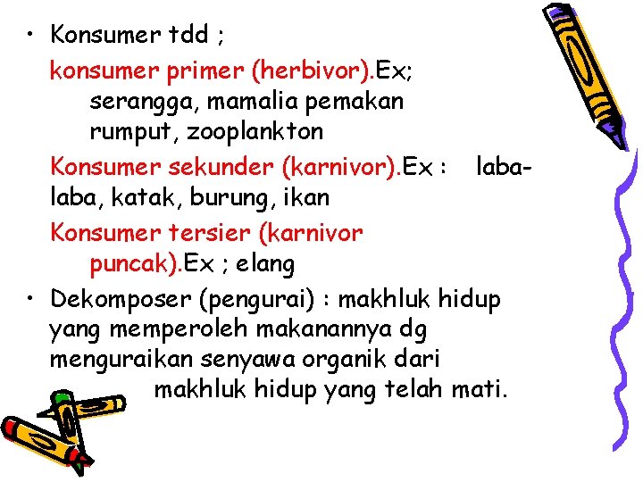  • Konsumer tdd ; konsumer primer (herbivor). Ex; serangga, mamalia pemakan rumput, zooplankton