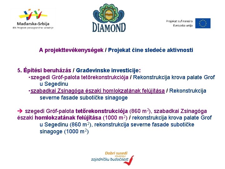 A projekttevékenységek / Projekat čine sledeće aktivnosti 5. Építési beruházás / Građevinske investicije: •