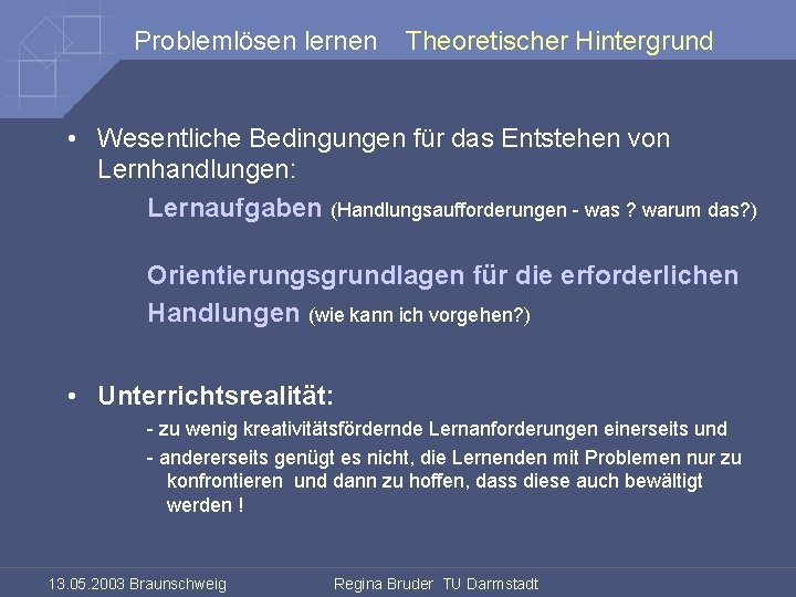 Problemlösen lernen Theoretischer Hintergrund • Wesentliche Bedingungen für das Entstehen von Lernhandlungen: Lernaufgaben (Handlungsaufforderungen