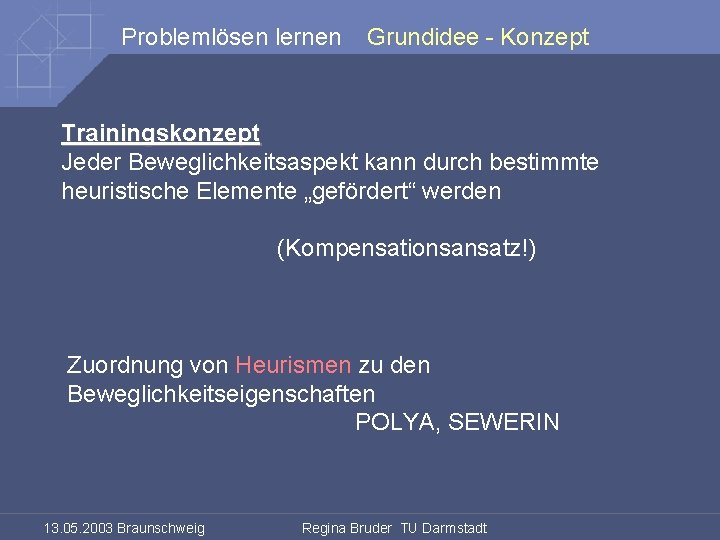 Problemlösen lernen Grundidee - Konzept Trainingskonzept Jeder Beweglichkeitsaspekt kann durch bestimmte heuristische Elemente „gefördert“