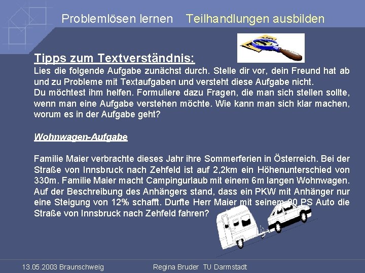 Problemlösen lernen Teilhandlungen ausbilden Tipps zum Textverständnis: Lies die folgende Aufgabe zunächst durch. Stelle