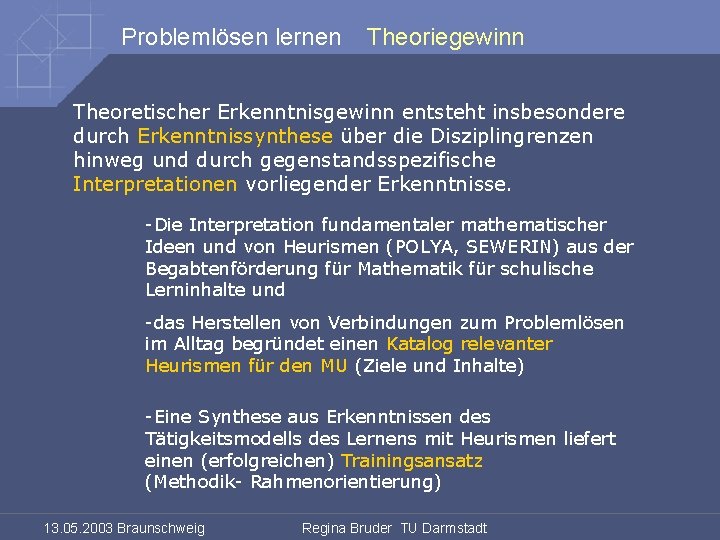 Problemlösen lernen Theoriegewinn Theoretischer Erkenntnisgewinn entsteht insbesondere durch Erkenntnissynthese über die Disziplingrenzen hinweg und