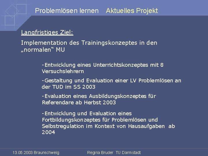 Problemlösen lernen Aktuelles Projekt Langfristiges Ziel: Implementation des Trainingskonzeptes in den „normalen“ MU -Entwicklung