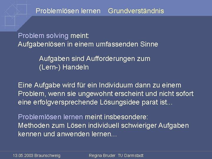 Problemlösen lernen Grundverständnis Problem solving meint: Aufgabenlösen in einem umfassenden Sinne Aufgaben sind Aufforderungen