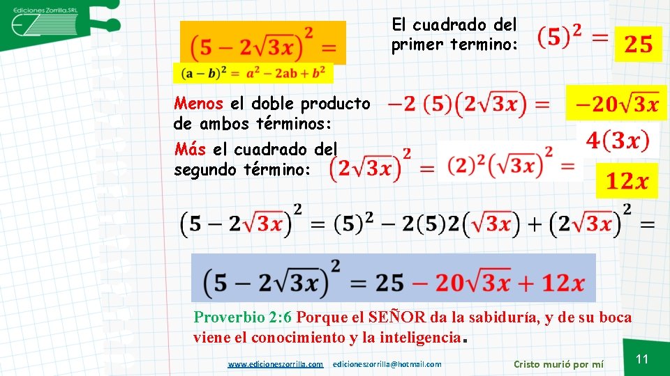 El cuadrado del primer termino: Menos el doble producto de ambos términos: Más el