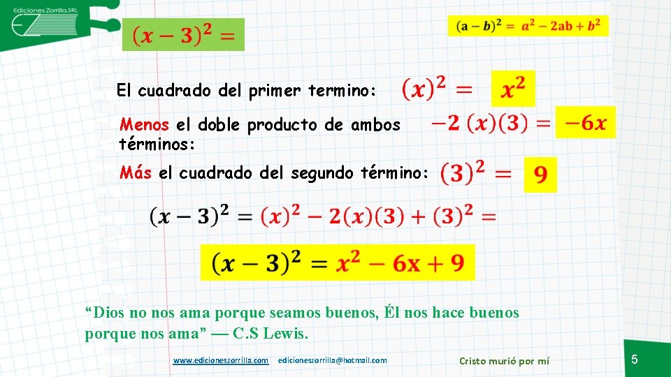 El cuadrado del primer termino: Menos el doble producto de ambos términos: Más el