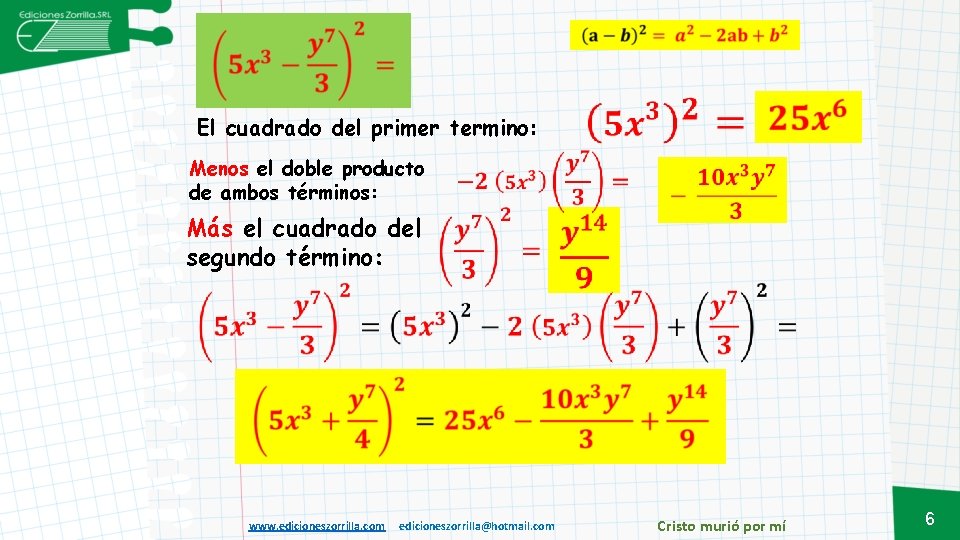 El cuadrado del primer termino: Menos el doble producto de ambos términos: Más el