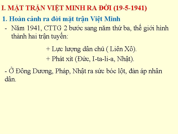 I. MẶT TRẬN VIỆT MINH RA ĐỜI (19 -5 -1941) 1. Hoàn cảnh ra