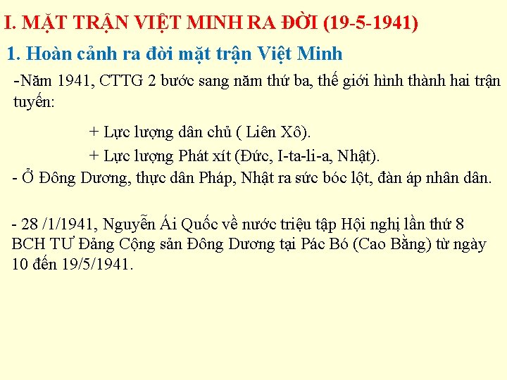 I. MẶT TRẬN VIỆT MINH RA ĐỜI (19 -5 -1941) 1. Hoàn cảnh ra