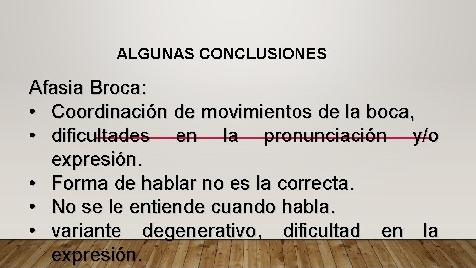 ALGUNAS CONCLUSIONES Afasia Broca: • Coordinación de movimientos de la boca, • dificultades en