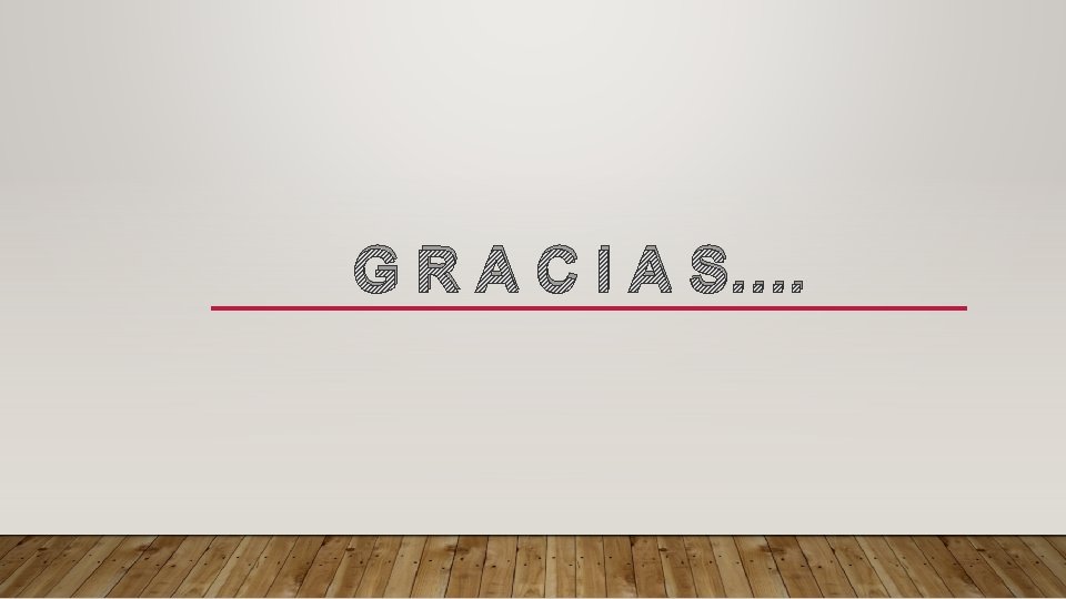 G R A C I A S…. 
