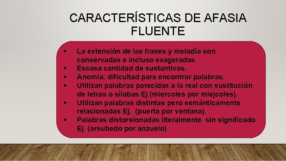 CARACTERÍSTICAS DE AFASIA FLUENTE § § § La extensión de las frases y melodía