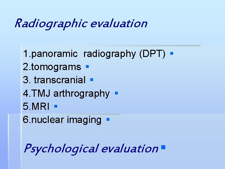 Radiographic evaluation 1. panoramic radiography (DPT) § 2. tomograms § 3. transcranial § 4.