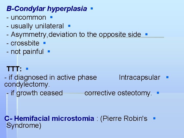 B-Condylar hyperplasia § - uncommon § - usually unilateral § - Asymmetry, deviation to