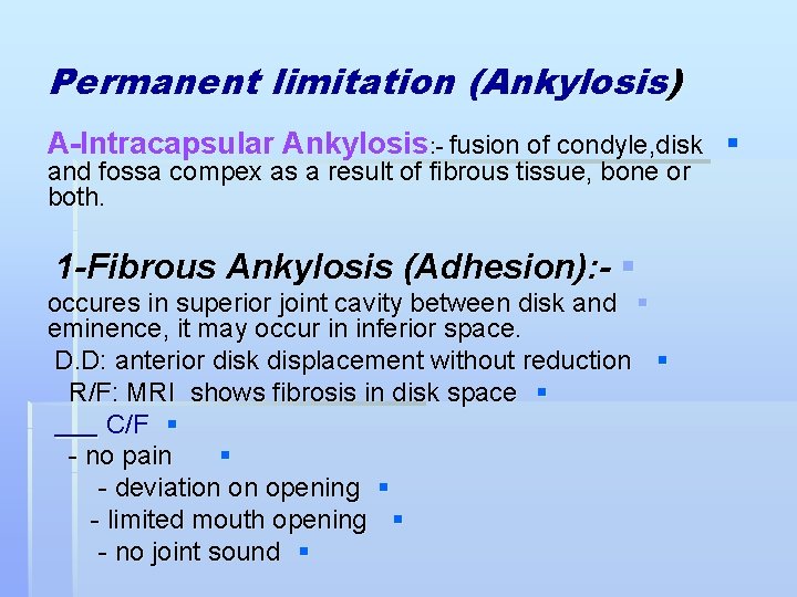 Permanent limitation (Ankylosis) A-Intracapsular Ankylosis: - fusion of condyle, disk § and fossa compex