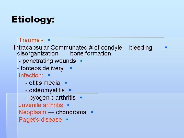 Etiology: Trauma: - § - intracapsular Communated # of condyle disorganization bone formation -