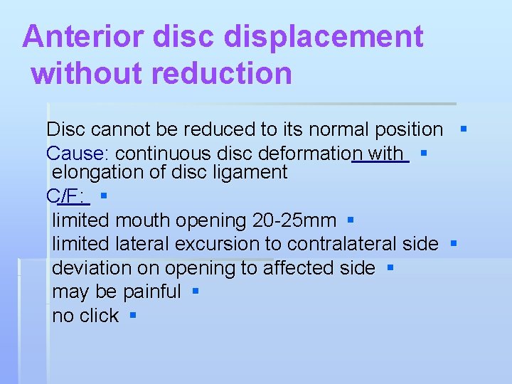 Anterior disc displacement without reduction Disc cannot be reduced to its normal position §