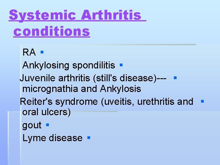 Systemic Arthritis conditions RA § Ankylosing spondilitis § Juvenile arthritis (still's disease)--- § micrognathia